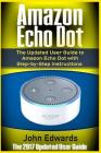Amazon Echo Dot: The Updated User Guide to Amazon Echo Dot with Step-by-Step Instructions (Amazon Echo, Amazon Echo Guide, user manual, Cover Image