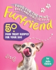 Food for the Mind, Body, and Spirit of Your Furfriend: 50 Food Treat Recipes for Your Dog Cover Image