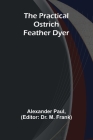 The Practical Ostrich Feather Dyer Cover Image
