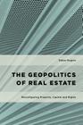 The Geopolitics of Real Estate: Reconfiguring Property, Capital and Rights (Geopolitical Bodies) By Dallas Rogers Cover Image