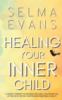 Healing Your Inner Child: A Journey Towards the Wounded and Lonely Child within You. Letting Go of the Past and Regaining Emotional Stability By Selma Evans Cover Image