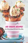 Ice Cream Recipes: Easy & Delicious Recipes of Ice Cream for Kids and Mom: Homemade Ice Cream with Mom By Montavious Bulger Cover Image