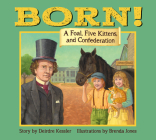Born !: A Foal, Five Kittens and Confederation By Deirdre Kessler, Brenda Jones (Illustrator) Cover Image