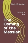 The Coming of the Messiah: The time is Now By Avital Zephaniah (Editor), David Zephaniah Cover Image