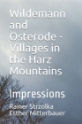 Wildemann and Osterode - Villages in the Harz Mountains: Impressions By Rainer Strzolka (Photographer), Esther Mitterbauer (Photographer), Rainer Strzolka Esther Mitterbauer Cover Image