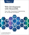 Web Development with Reasonml: Type-Safe, Functional Programming for JavaScript Developers By J. Eisenberg Cover Image