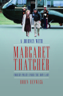 A Journey with Margaret Thatcher: Foreign Policy Under the Iron Lady By Robin Renwick Cover Image