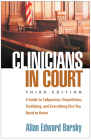 Clinicians in Court: A Guide to Subpoenas, Depositions, Testifying, and Everything Else You Need to Know By Allan Edward Barsky, PhD Cover Image