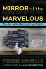 Mirror of the Marvelous: The Surrealist Reimagining of Myth By Pierre Mabille, André Breton (Foreword by) Cover Image