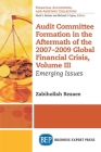 Audit Committee Formation in the Aftermath of 2007-2009 Global Financial Crisis, Volume III: Emerging Issues By Zabihollah Rezaee Cover Image