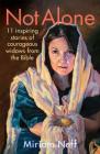 Not Alone: 11 Inspiring Stories of Courageous Widows from the Bible Cover Image
