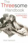 The Threesome Handbook: A Practical Guide to Sleeping with Three By Vicki Vantoch Cover Image