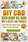 DIY CBD Rich Hemp Oil Skin, Body & Beauty Care Products: Learn to Make Soap, Shampoo, Body Butter, Lotion & So Much More Cover Image