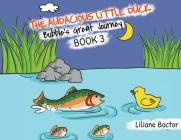 The Audacious Little Duck: Bubble's Great Journey Cover Image