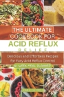 The Ultimate Cookbook for Acid Reflux Relief: Delicious and Effortless Recipes for Easy Acid Reflux Control By Joan R. Cottrell Cover Image