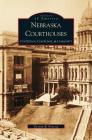 Nebraska Courthouses: Contention, Compromise and Community By Oliver Pollak Cover Image