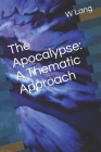 The Apocalypse: A Thematic Approach By Jr. Lang, W. E. Cover Image