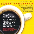 What the Most Successful People Do Before Breakfast: And Two Other Short Guides to Achieving More at Work and at Home By Laura VanderKam, Laura VanderKam (Read by) Cover Image