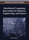 Distributed Computing Innovations for Business, Engineering, and Science (Premier Reference Source) By Alfred Waising Loo (Editor) Cover Image