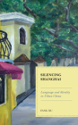Silencing Shanghai: Language and Identity in Urban China By Fang Xu Cover Image