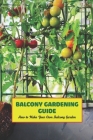 Balcony Gardening Guide: How to Make Your Own Balcony Garden: Balcony Garden Cover Image