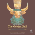 The Golden Bull: A Mesopotamian Adventure By Marjorie Cowley, Gareth Richards (Read by) Cover Image