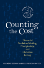 Counting the Cost: Financial Decision-Making, Discipleship, and Christian Living By Clemens Sedmak, Kelli Reagan Hickey Cover Image