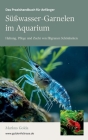 Das Praxishandbuch für Anfänger: Süßwasser-Garnelen im Aquarium - Haltung, Pflege und Zucht von filigranen Schönheiten Cover Image