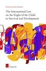 The International Law on the Right of the Child to Survival and Development Cover Image