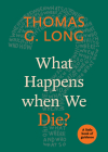 What Happens When We Die? By Thomas G. Long Cover Image