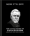 The Little Guide to Succession: Now F*ck Off! Cover Image