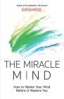 The Miracle Mind - How To Master Your Mind Before It Masters You Cover Image
