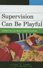 Supervision Can Be Playful: Techniques for Child and Play Therapist Supervisors By Athena A. Drewes (Editor), Jodi Ann Mullen (Editor), Sue Bratton (Contribution by) Cover Image