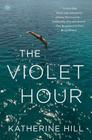 The Violet Hour: A Novel By Katherine Hill Cover Image