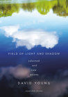 Field of Light and Shadow: Selected and New Poems, Expanded Edition By David Young Cover Image