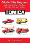 Model Fire Engines: Tomica: Full-Color Reference Guides to Die-Cast Emergency Vehicles By Andrew Benzie Cover Image