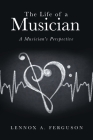 The Life of a Musician: A Musician's Perspective Cover Image