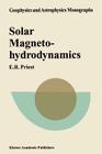 Solar Magnetohydrodynamics (Geophysics and Astrophysics Monographs #21) By E. R. Priest Cover Image