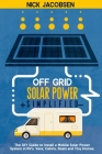 Off-Grid Solar Power Simplified: The DIY Guide to Install a Mobile Solar Power System in RV'S, Vans, Cabins, Boats, and Tiny Homes By Nick Jacobsen Cover Image