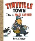 I'm a Mail Carrier (A Tinyville Town Book) By Brian Biggs Cover Image