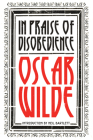 In Praise of Disobedience: The Soul of Man Under Socialism and Other Writings By Oscar Wilde, Neil Bartlett (Introduction by) Cover Image