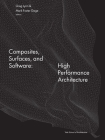 Composites, Surfaces, and Software: High Performance Architecture By Greg Lynn (Editor) Cover Image
