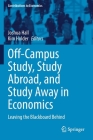 Off-Campus Study, Study Abroad, and Study Away in Economics: Leaving the Blackboard Behind (Contributions to Economics) By Joshua Hall (Editor), Kim Holder (Editor) Cover Image