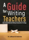 A Guide for Writing Teachers: How to Build Effective Writing Communities in College Cover Image