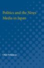 Politics and the News Media in Japan By Ofer Feldman Cover Image