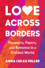 Love Across Borders: Passports, Papers, and Romance in a Divided World Cover Image