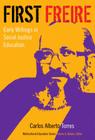 First Freire: Early Writings in Social Justice Education (Multicultural Education) By Carlos Alberto Torres, James a. Banks (Editor) Cover Image