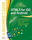HTML5 for IOS and Android: A Beginner's Guide (Beginner's Guide (McGraw Hill)) Cover Image