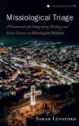 Missiological Triage: A Framework for Integrating Theology and Social Sciences in Missiological Methods By Sarah Lunsford Cover Image
