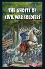 The Ghosts of Civil War Soldiers (Jr. Graphic Ghost Stories) By John Perritano Cover Image